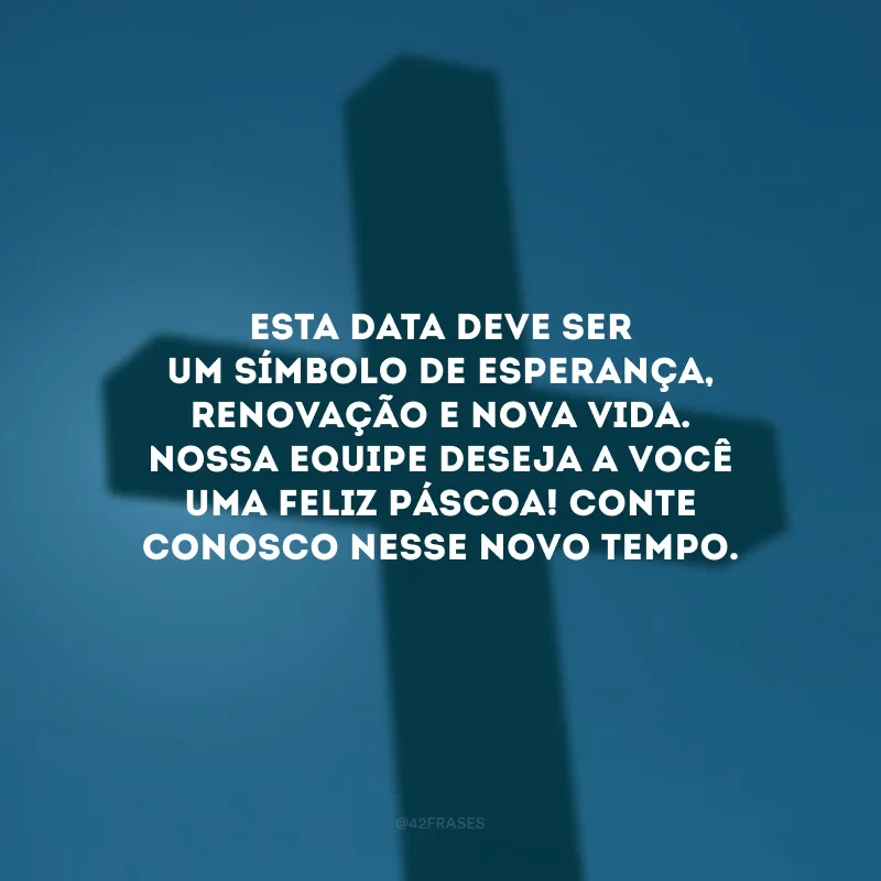 Esta data deve ser um símbolo de esperança, renovação e nova vida. Nossa equipe deseja a você uma Feliz Páscoa! Conte conosco nesse novo tempo.