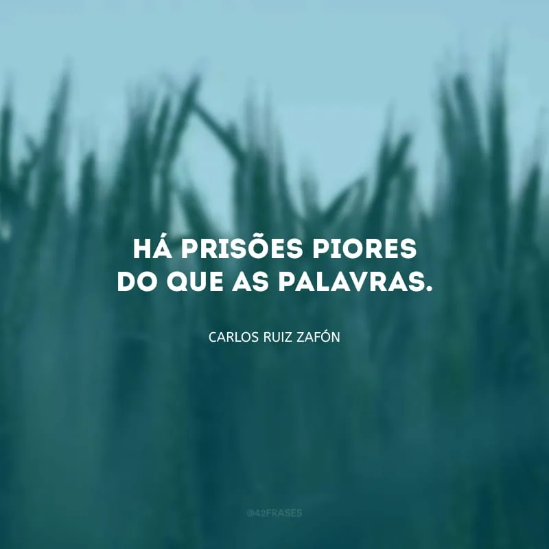 Há prisões piores do que as palavras.