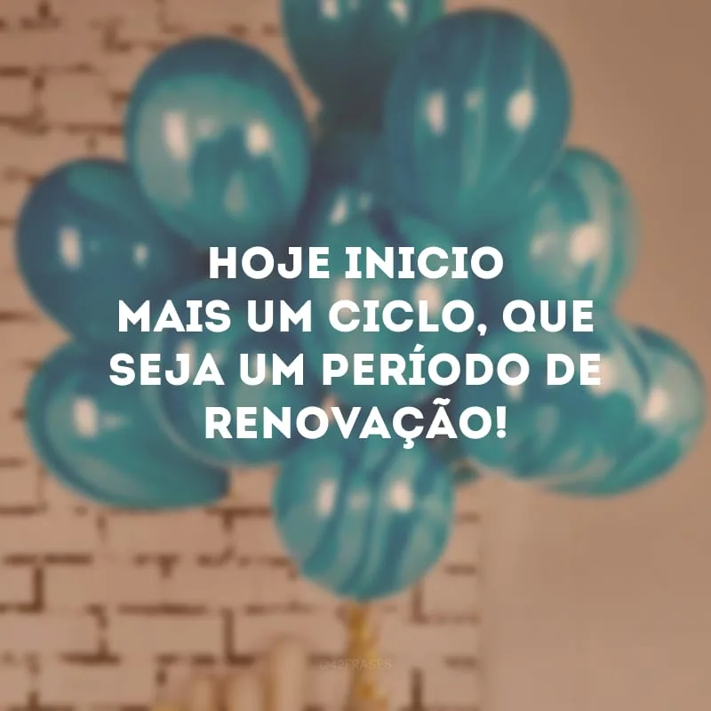Hoje inicio mais um ciclo, que seja um período de renovação!