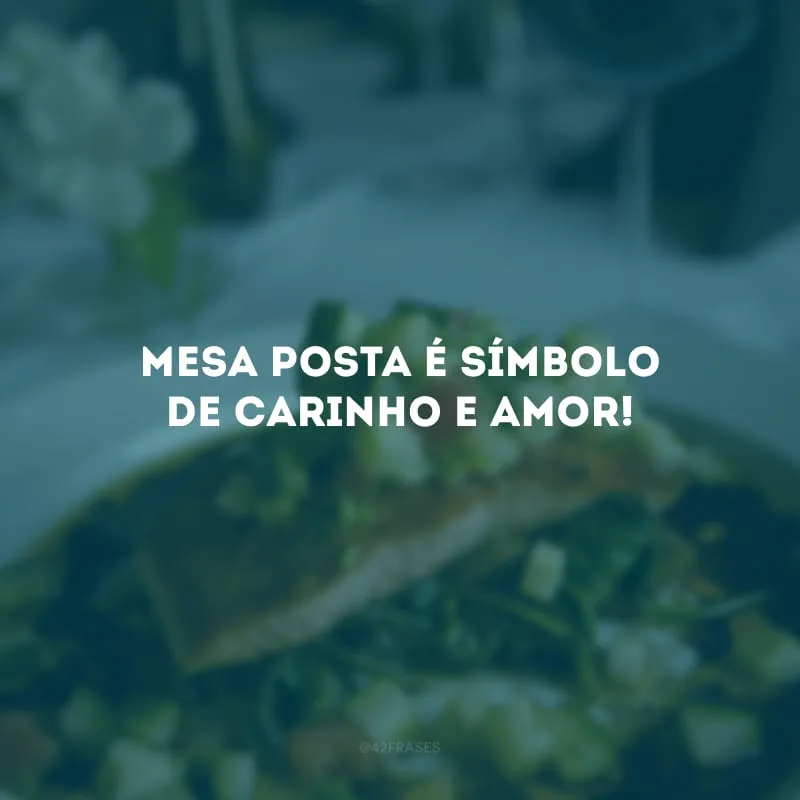 Mesa posta é símbolo de carinho e amor!