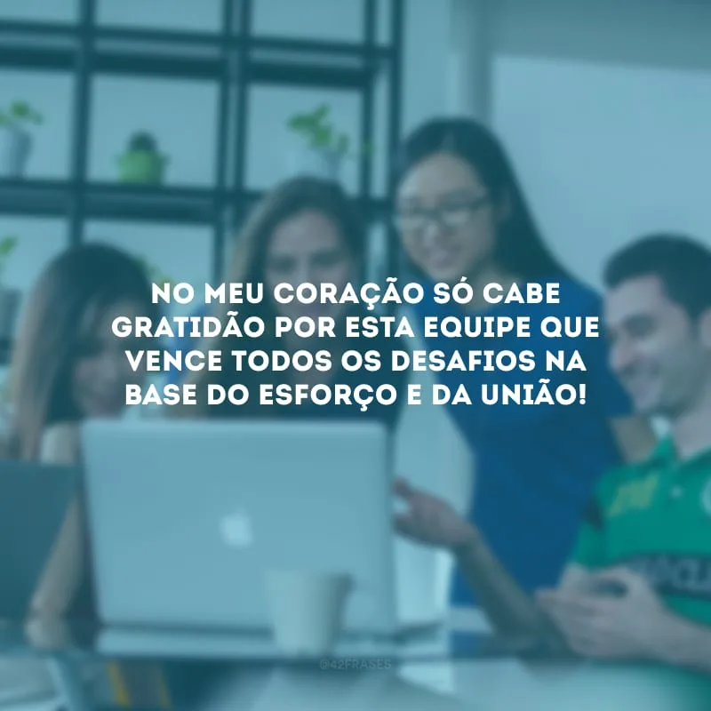 No meu coração só cabe gratidão por esta equipe que vence todos os desafios na base do esforço e da união!