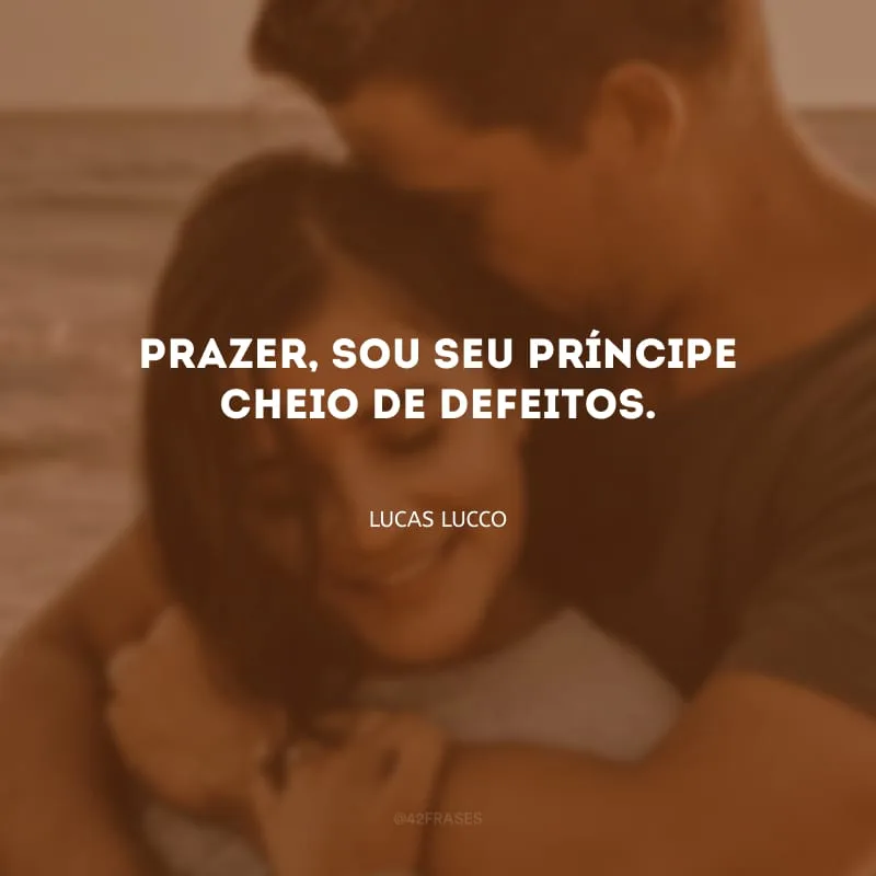 Prazer, sou seu príncipe cheio de defeitos.
