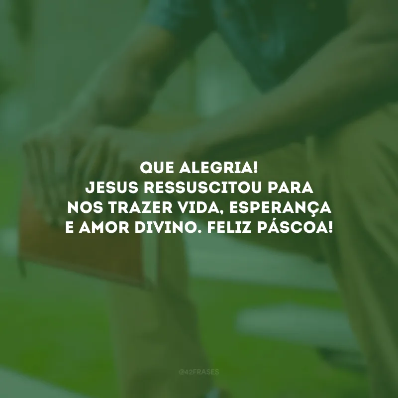 Que alegria! Jesus ressuscitou para nos trazer vida, esperança e amor divino. Feliz Páscoa!