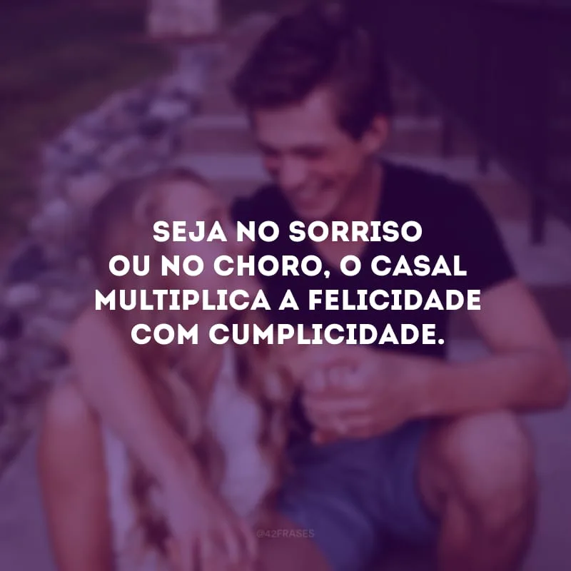 Seja no sorriso ou no choro, o casal multiplica a felicidade com cumplicidade.