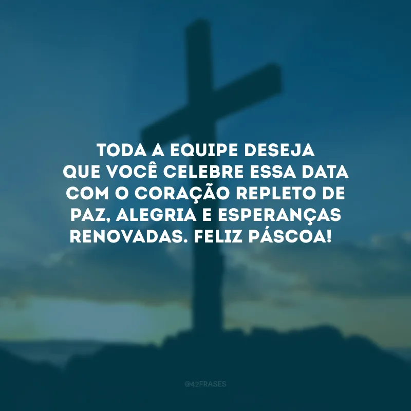 Toda a equipe deseja que você celebre essa data com o coração repleto de paz, alegria e esperanças renovadas. Feliz Páscoa! 
