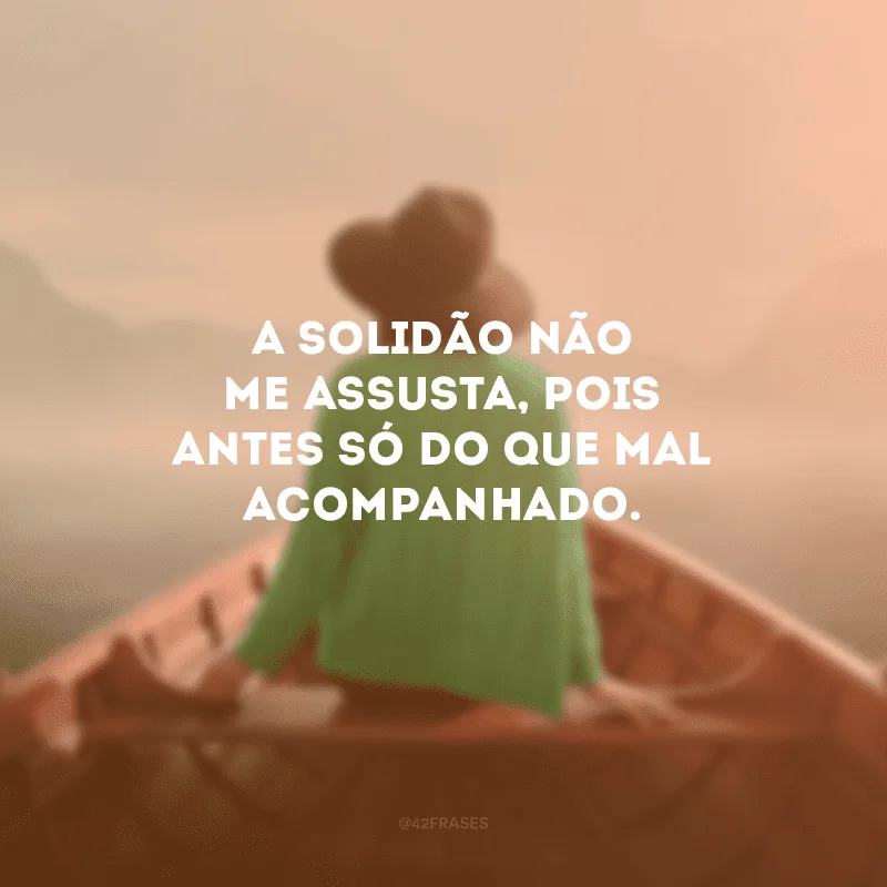 A solidão não dói tanto quando você já está acostumado com ela, mas a decepção sempre machuca, sempre!