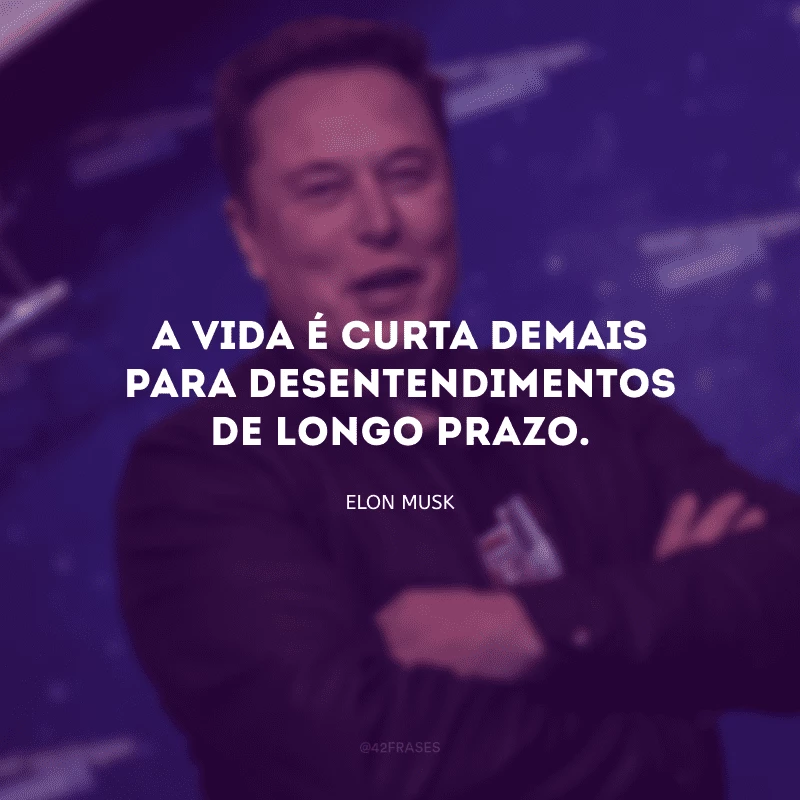 A vida é curta demais para desentendimentos de longo prazo.