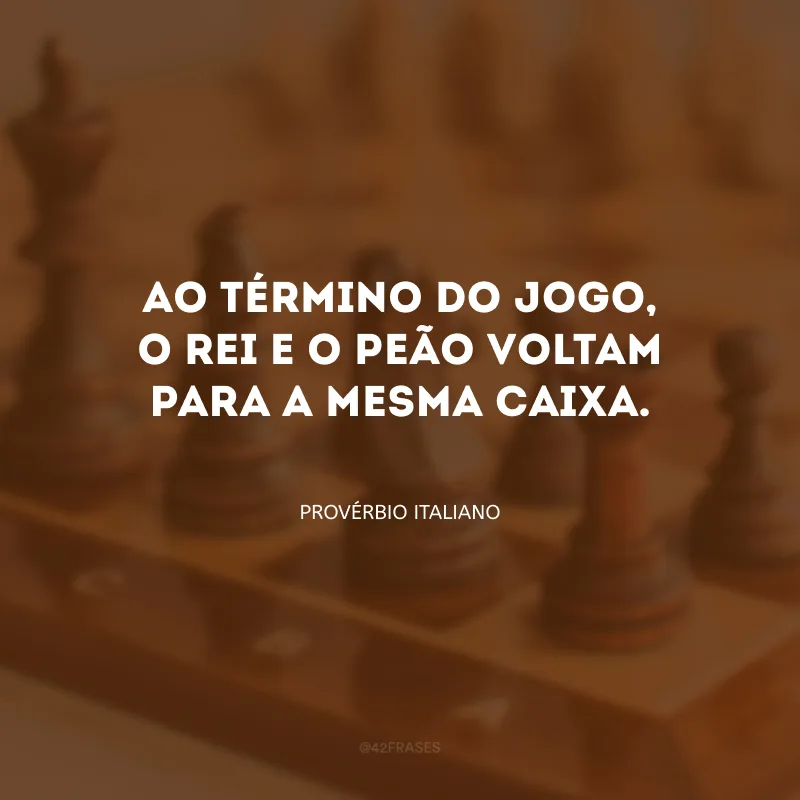 Ao término do jogo, o rei e o peão voltam para a mesma caixa.
