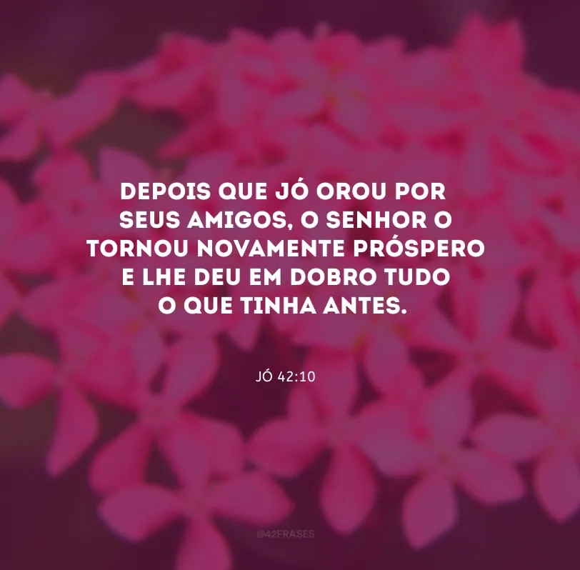 Depois que Jó orou por seus amigos, o Senhor o tornou novamente próspero e lhe deu em dobro tudo o que tinha antes.
