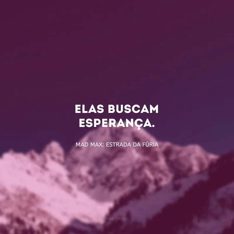 Elas buscam esperança.