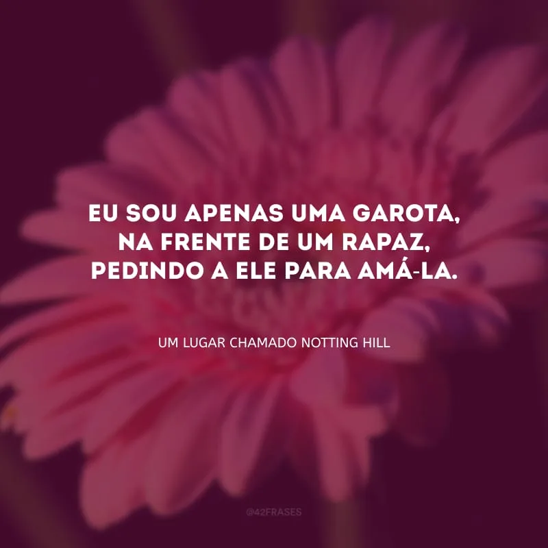 Eu sou apenas uma garota, na frente de um rapaz, pedindo a ele para amá-la.