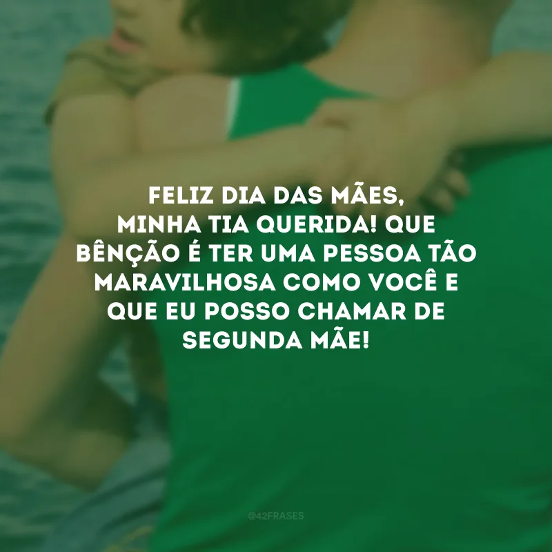 Feliz Dia das Mães, minha tia querida! Que bênção é ter uma pessoa tão maravilhosa como você e que eu posso chamar de segunda mãe! 