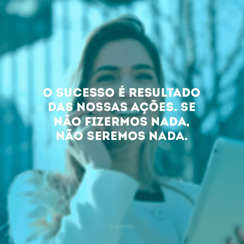 O sucesso é cair nove vezes e levantar-se outras dez.