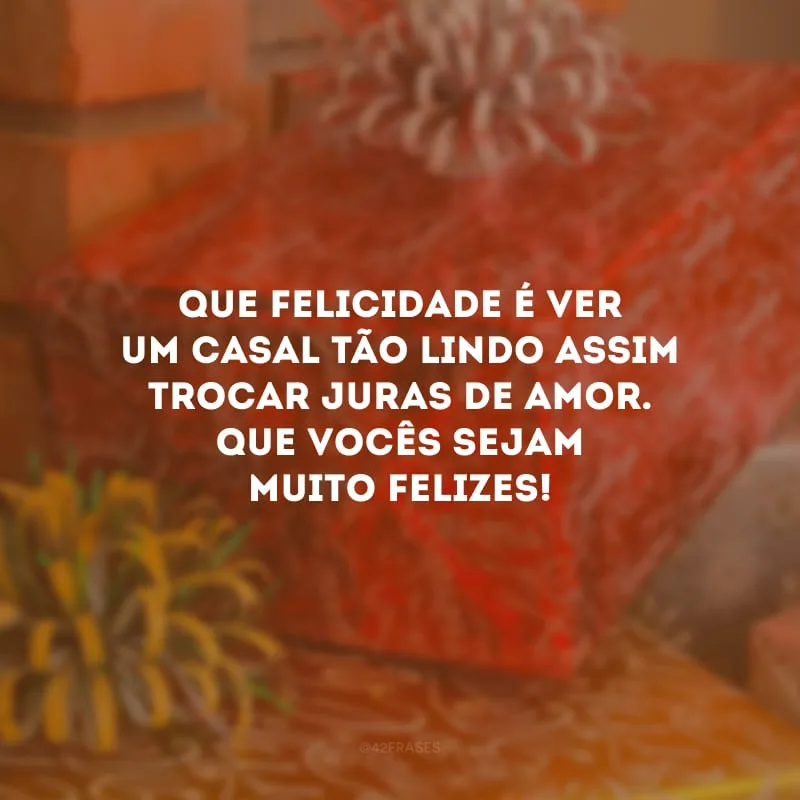 Que felicidade é ver um casal tão lindo assim trocar juras de amor. Que vocês sejam muito felizes! 