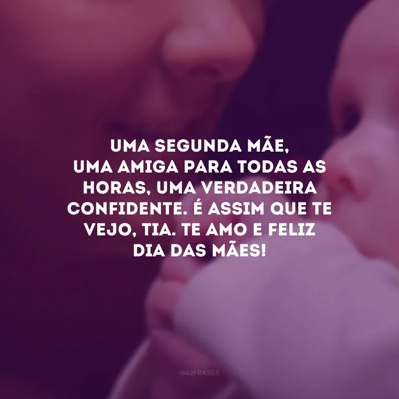 Uma segunda mãe, uma amiga para todas as horas, uma verdadeira confidente. É assim que te vejo, tia. Te amo e Feliz Dia das Mães!