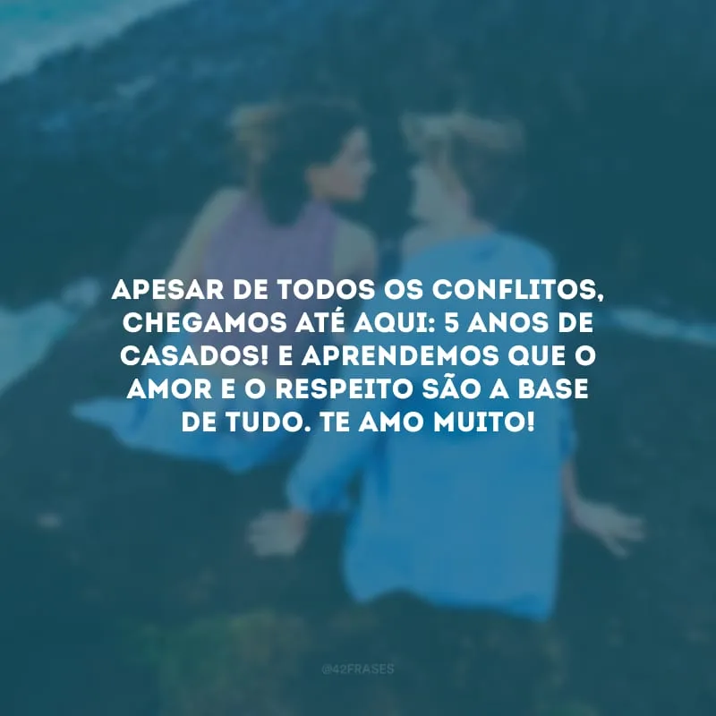 Apesar de todos os conflitos, chegamos até aqui: 5 anos de casados! E aprendemos que o amor e o respeito são a base de tudo. Te amo muito! 