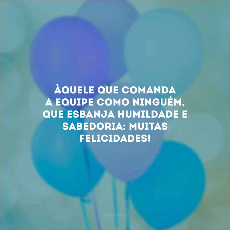 Àquele que comanda a equipe como ninguém, que esbanja humildade e sabedoria: muitas felicidades! 