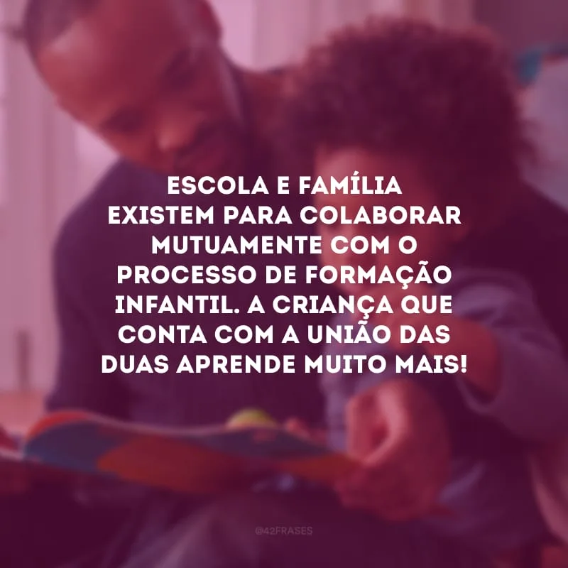 Escola e família existem para colaborar mutuamente com o processo de formação infantil. A criança que conta com a união das duas aprende muito mais!