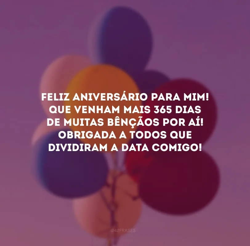 Feliz aniversário para mim! Que venham mais 365 dias de muitas bênçãos por aí! Obrigada a todos que dividiram a data comigo!