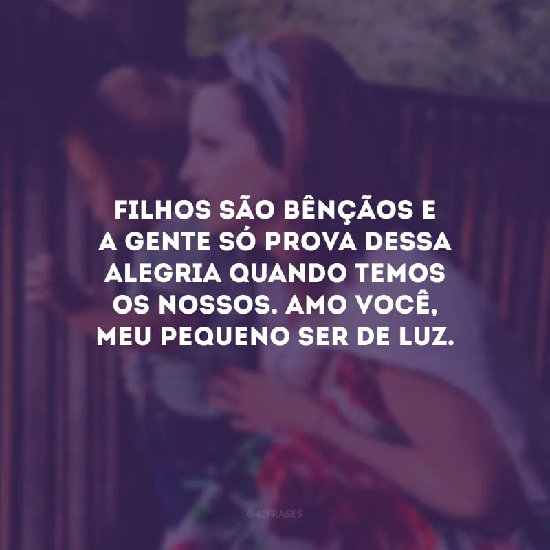 Filhos são bênçãos e a gente só prova dessa alegria quando temos os nossos. Amo você, meu pequeno ser de luz.