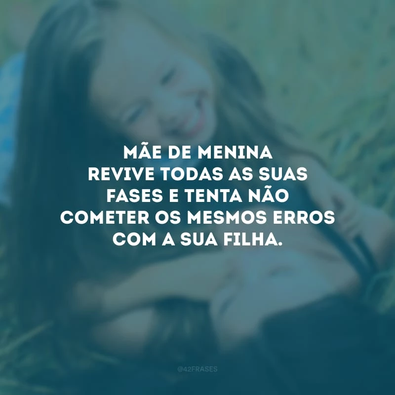 Mãe de menina revive todas as suas fases e tenta não cometer os mesmos erros com a sua filha.