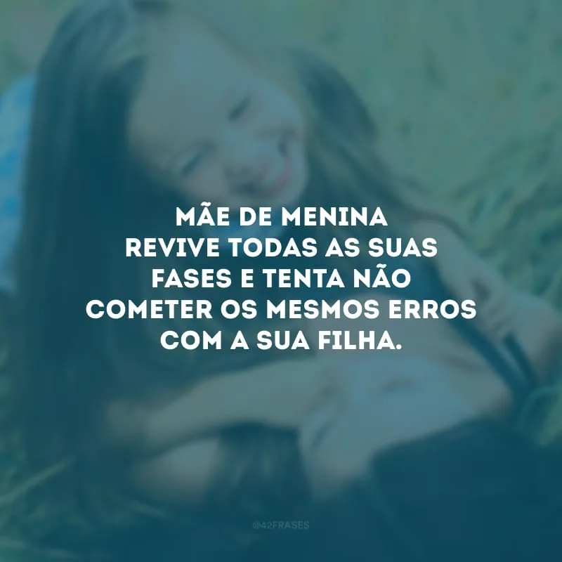 Mãe de menina revive todas as suas fases e tenta não cometer os mesmos erros com a sua filha.