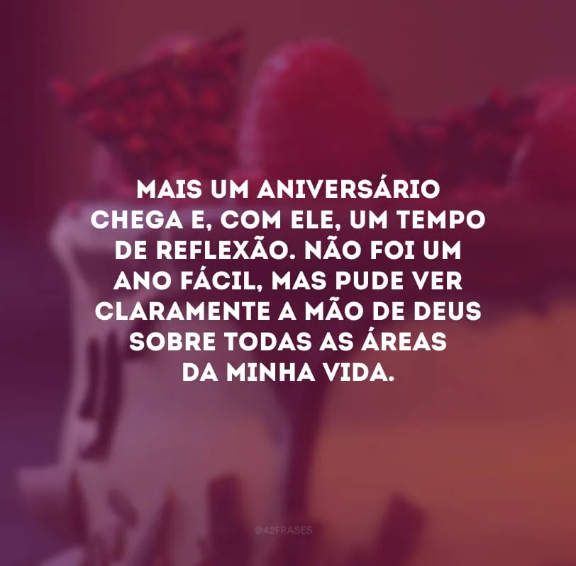 Mais um aniversário chega e, com ele, um tempo de reflexão. Não foi um ano fácil, mas pude ver claramente a mão de Deus sobre todas as áreas da minha vida.