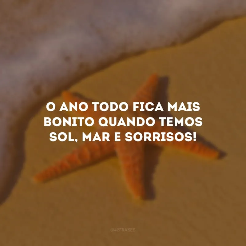 O ano todo fica mais bonito quando temos sol, mar e sorrisos!