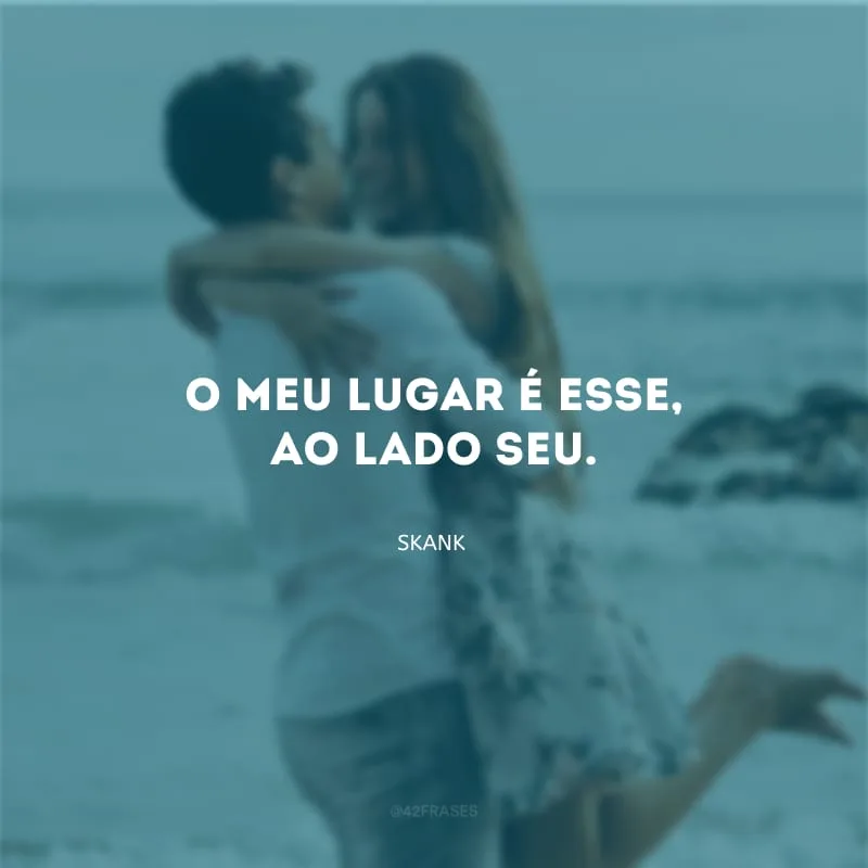 O meu lugar é esse, ao lado seu.