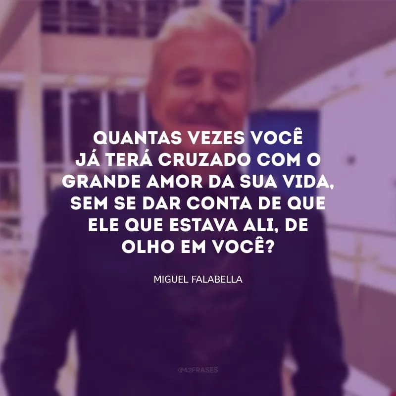 Quantas vezes você já terá cruzado com o grande amor da sua vida, sem se dar conta de que ele que estava ali, de olho em você?
