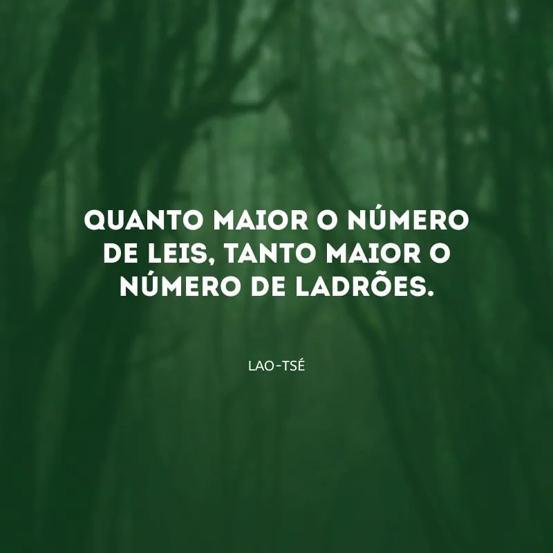 Quanto maior o número de leis, tanto maior o número de ladrões.