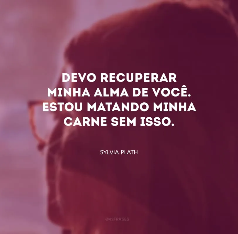 Devo recuperar minha alma de você. Estou matando minha carne sem isso.