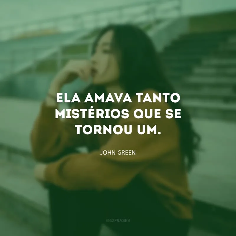 Ela amava tanto mistérios que se tornou um.