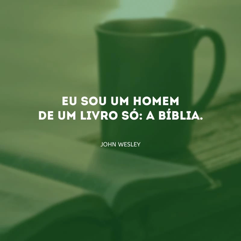 Eu sou um homem de um livro só: a Bíblia.