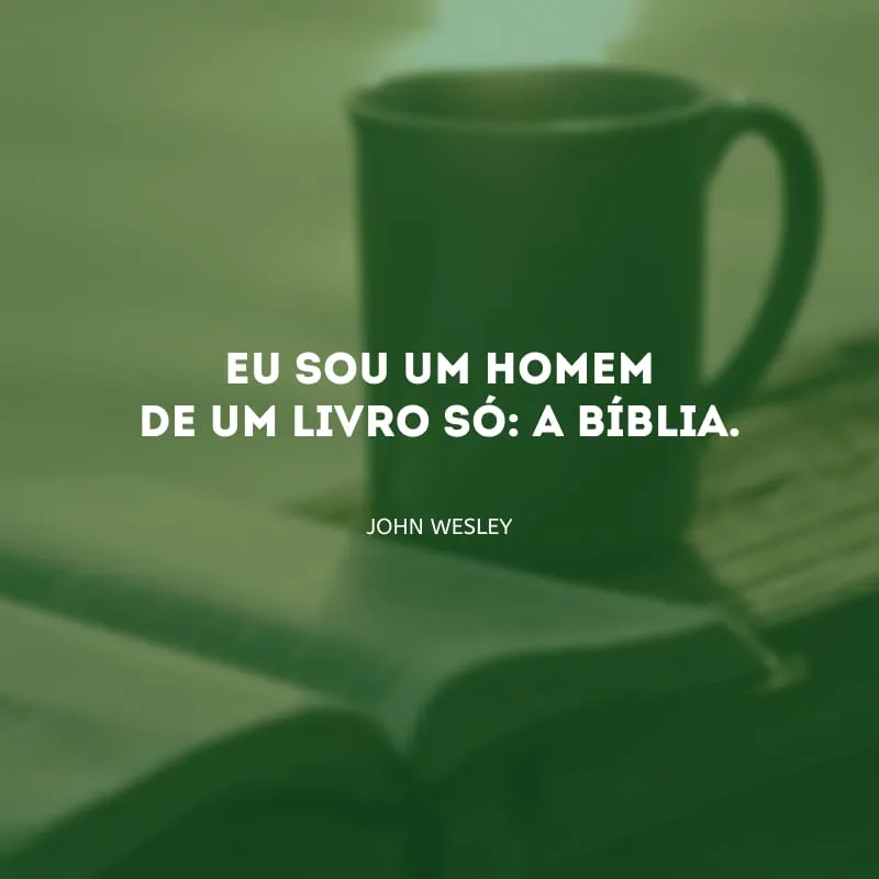 Eu sou um homem de um livro só: a Bíblia.