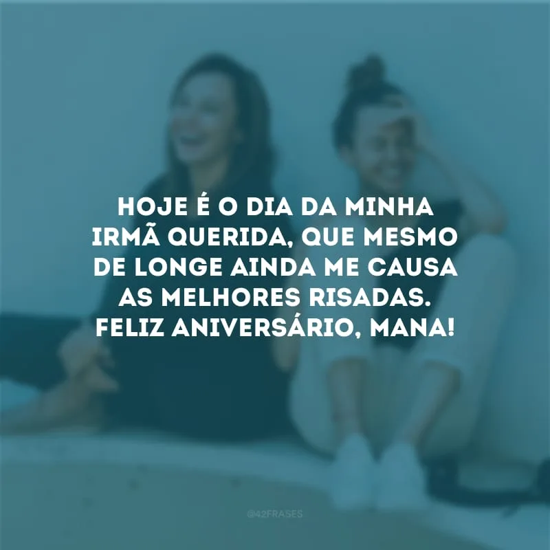 Hoje é o dia da minha irmã querida, que mesmo de longe ainda me causa as melhores risadas. Feliz aniversário, mana!