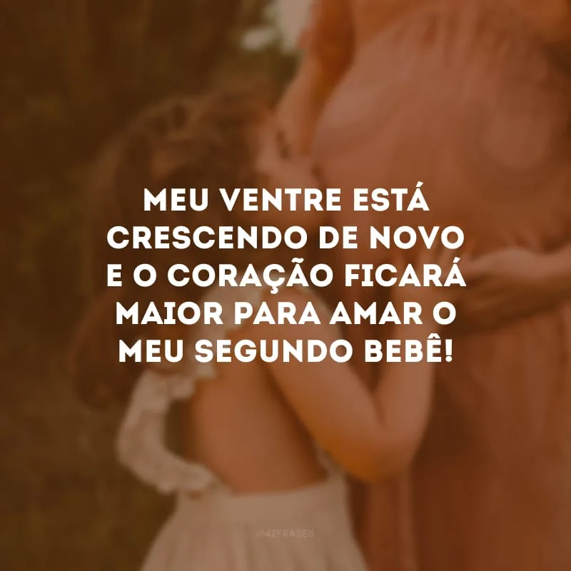 Meu ventre está crescendo de novo e o coração ficará maior para amar o meu segundo bebê!
