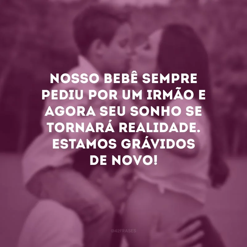 Nosso bebê sempre pediu por um irmão e agora seu sonho se tornará realidade. Estamos grávidos de novo!