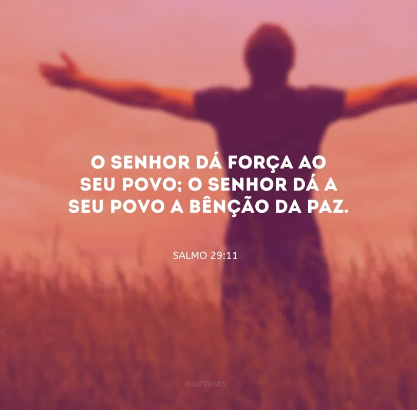 O Senhor dá força ao Seu povo; o Senhor dá a Seu povo a bênção da paz.
