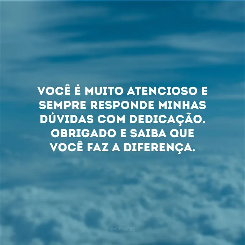 Você é muito atencioso e sempre responde minhas dúvidas com dedicação. Obrigado e saiba que você faz a diferença.