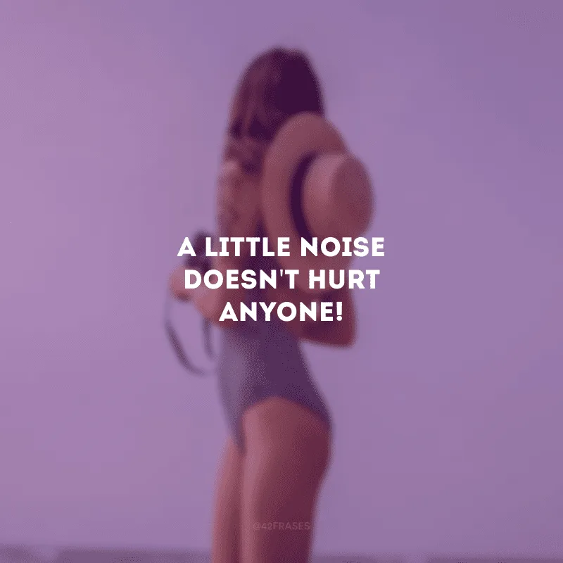 A little noise doesn\'t hurt anyone! (Um pouco de barulho não faz mal a ninguém!)