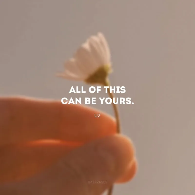 All of this can be yours. (Tudo isso pode ser seu.)