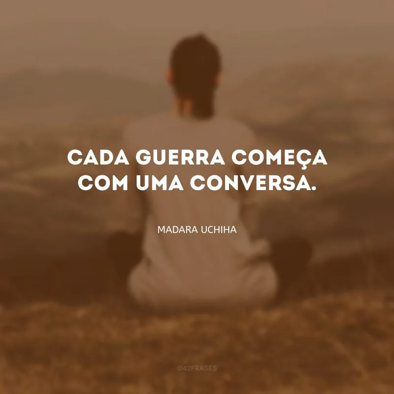 Cada guerra começa com uma conversa.