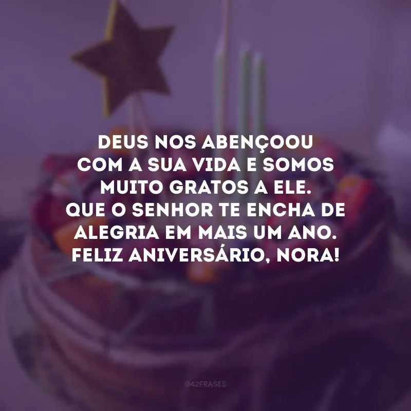 Deus nos abençoou com a sua vida e somos muito gratos a Ele. Que o Senhor te encha de alegria em mais um ano. Feliz aniversário, nora!
