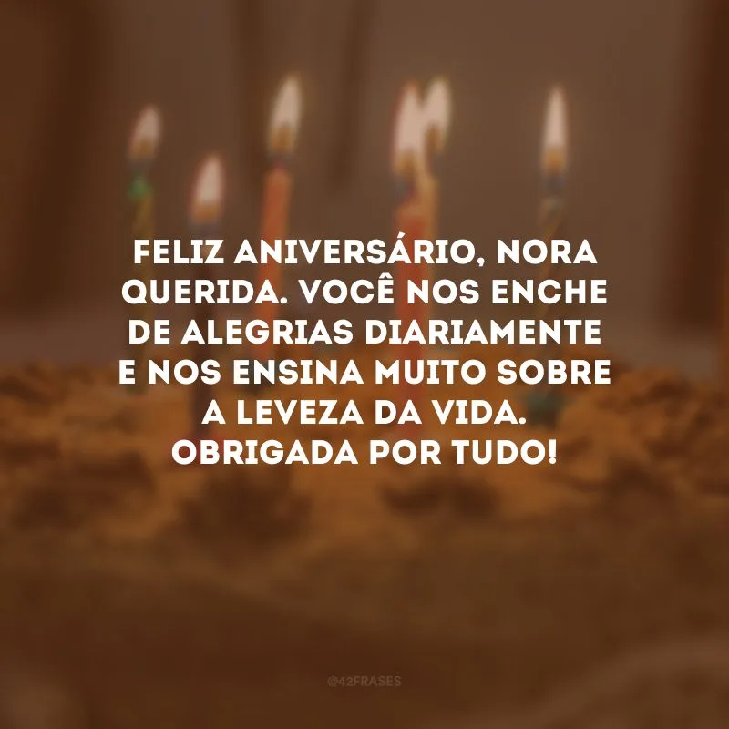 Feliz aniversário, nora querida. Você nos enche de alegrias diariamente e nos ensina muito sobre a leveza da vida. Obrigada por tudo!