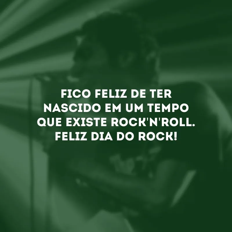 Fico feliz de ter nascido em um tempo que existe rock\'n\'roll. Feliz Dia do Rock!