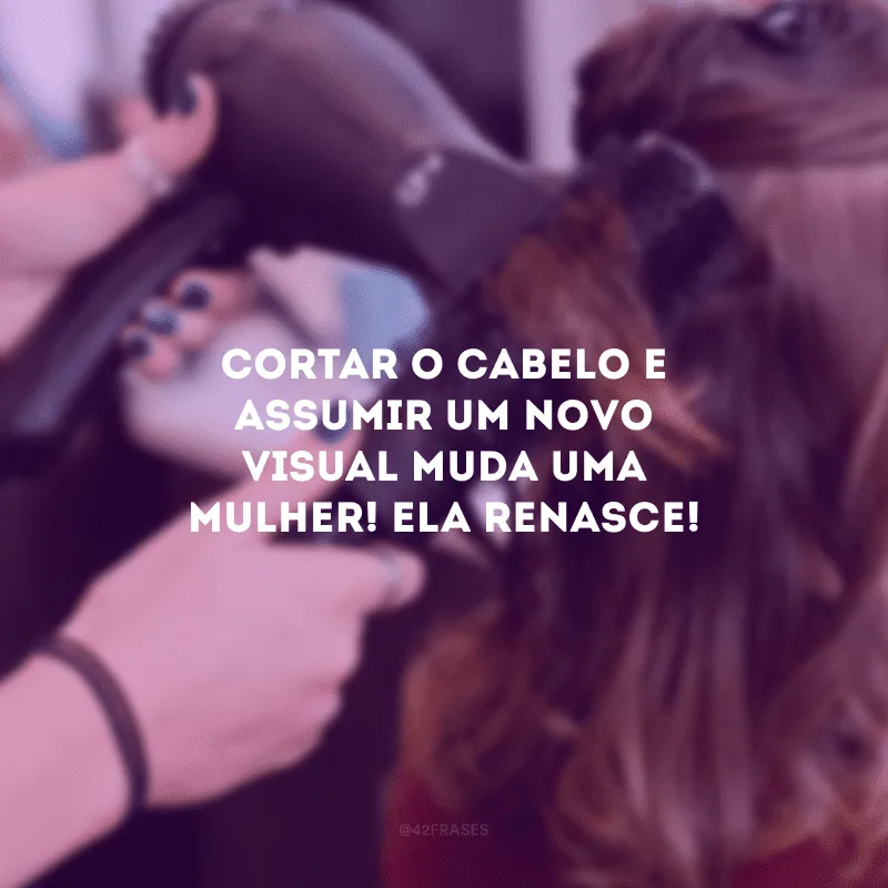 Cortar o cabelo e assumir um novo visual muda uma mulher! Ela renasce!