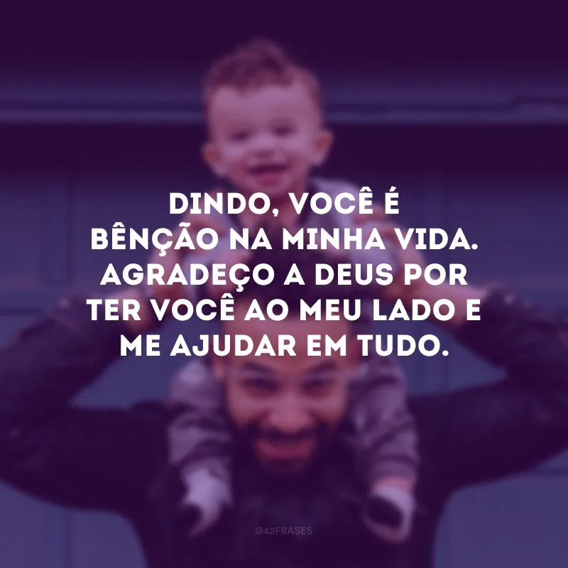 Dindo, você é bênção na minha vida. Agradeço a Deus por ter você ao meu lado e me ajudar em tudo.