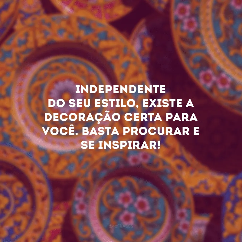 Independente do seu estilo, existe a decoração certa para você. Basta procurar e se inspirar!