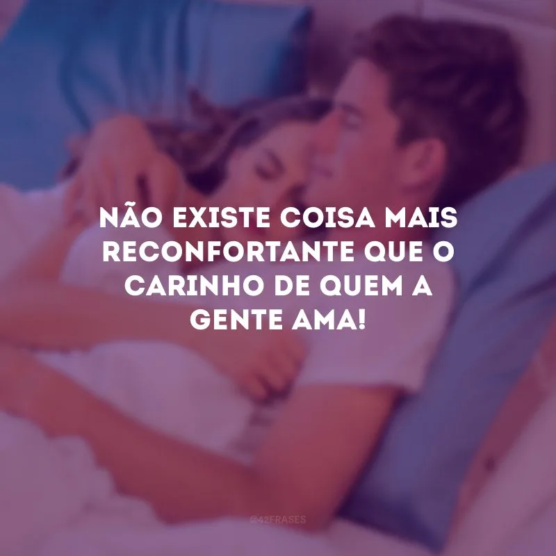 Não existe coisa mais reconfortante que o carinho de quem a gente ama! 